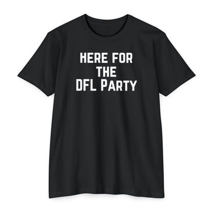 HERE FOR THE DFL PARTY Tee