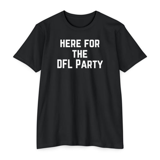 HERE FOR THE DFL PARTY Tee
